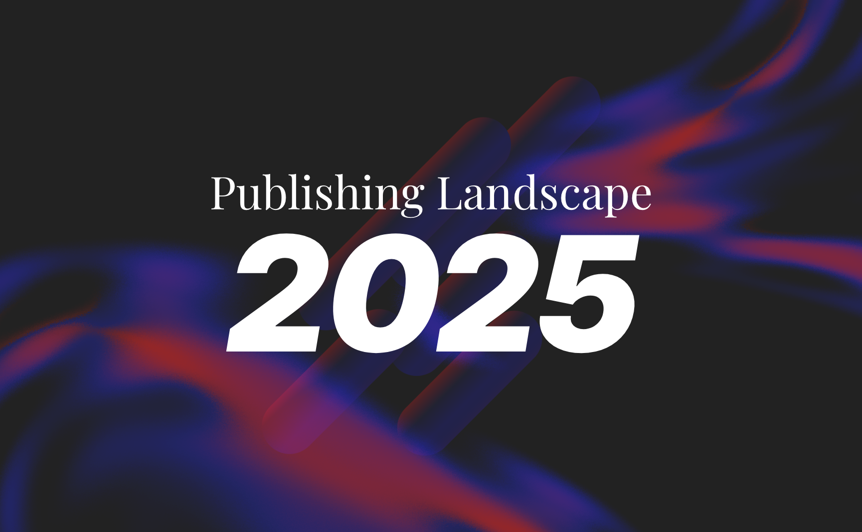 Reviewing the publishing landscape in 2025